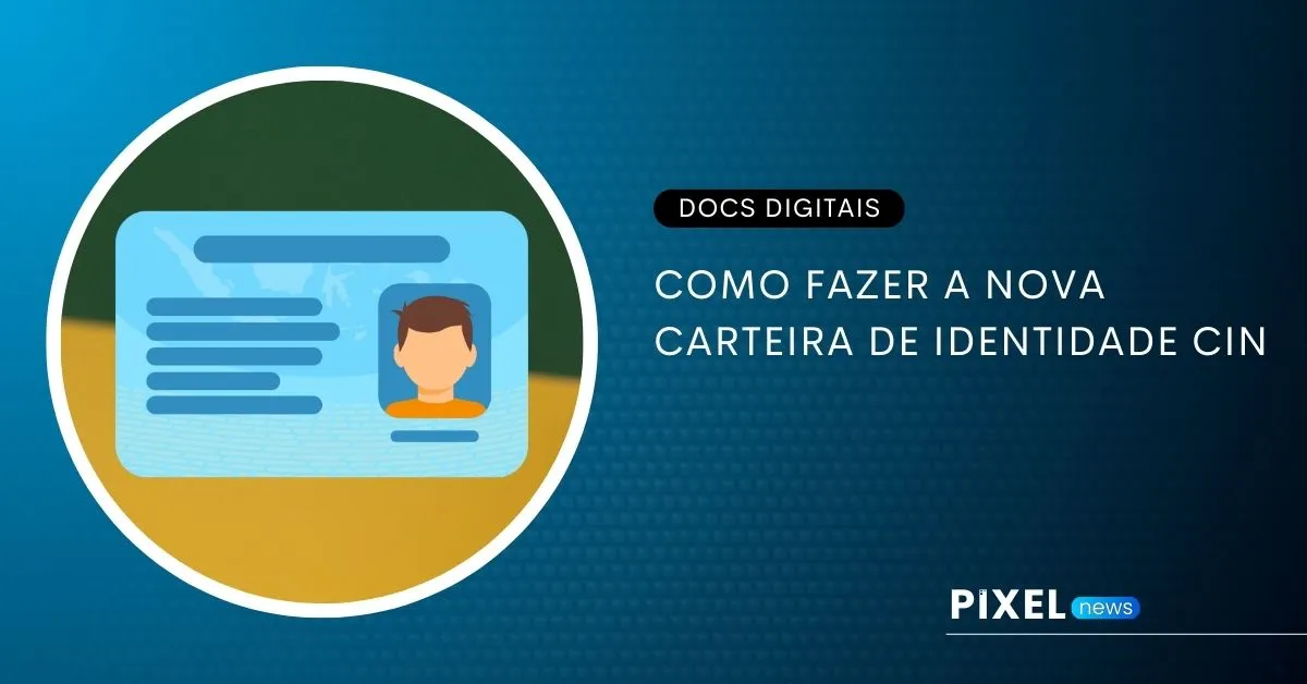 Como Fazer a Nova Carteira de Identidade (CIN): Guia Completo